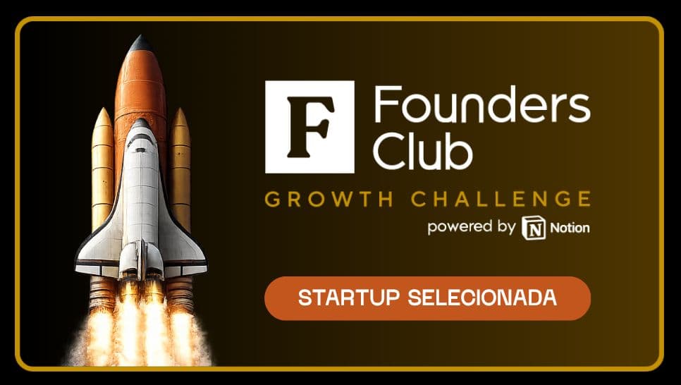 Startup selecionada · Founders Club Growth Challenge, powered by Notion